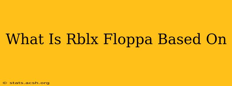 What Is Rblx Floppa Based On