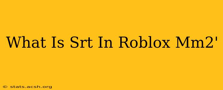 What Is Srt In Roblox Mm2'