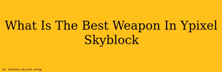 What Is The Best Weapon In Ypixel Skyblock