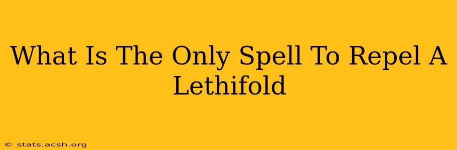 What Is The Only Spell To Repel A Lethifold