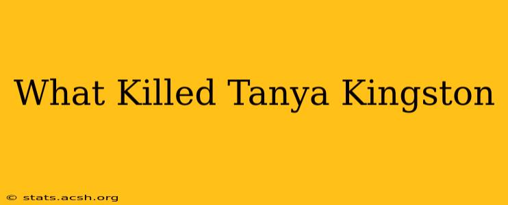 What Killed Tanya Kingston