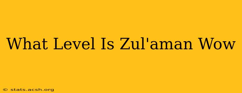 What Level Is Zul'aman Wow