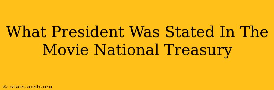 What President Was Stated In The Movie National Treasury