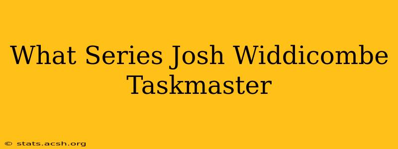 What Series Josh Widdicombe Taskmaster