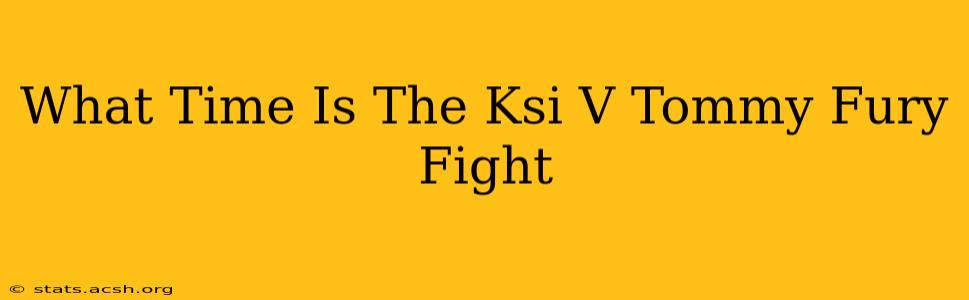 What Time Is The Ksi V Tommy Fury Fight