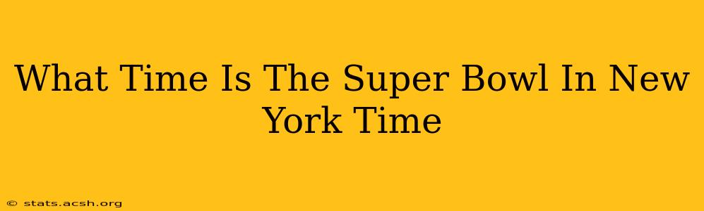 What Time Is The Super Bowl In New York Time