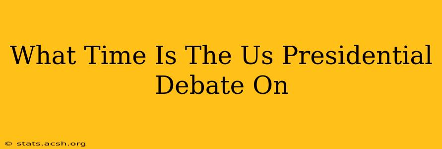 What Time Is The Us Presidential Debate On