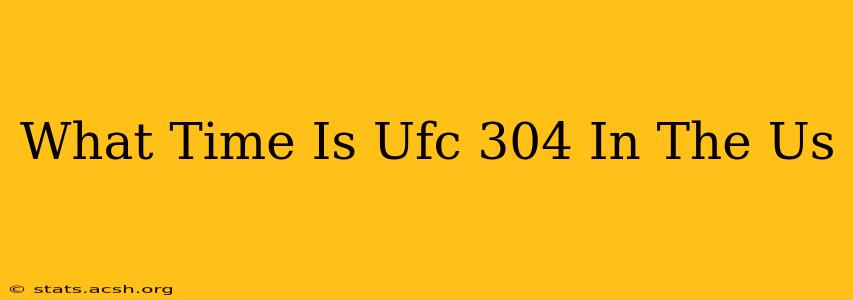 What Time Is Ufc 304 In The Us