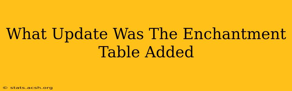 What Update Was The Enchantment Table Added