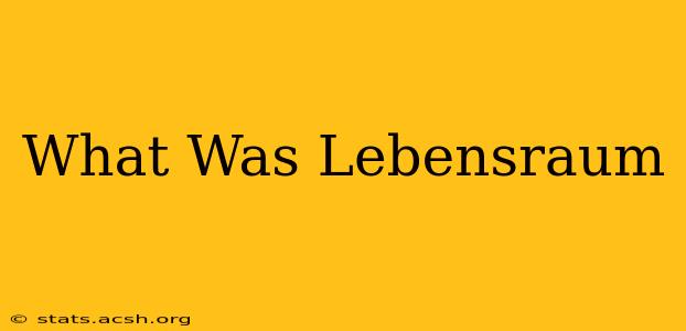 What Was Lebensraum