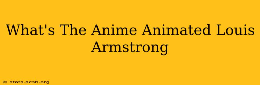 What's The Anime Animated Louis Armstrong