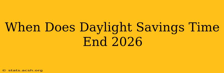 When Does Daylight Savings Time End 2026