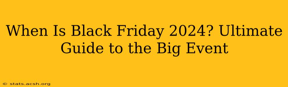 When Is Black Friday 2024? Ultimate Guide to the Big Event