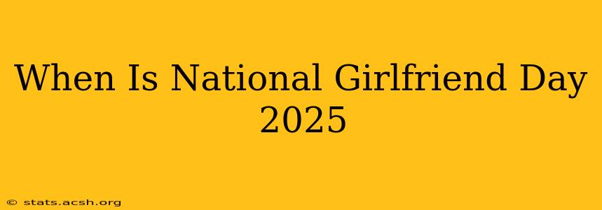 When Is National Girlfriend Day 2025