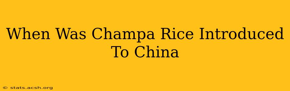 When Was Champa Rice Introduced To China