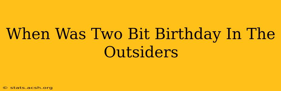 When Was Two Bit Birthday In The Outsiders