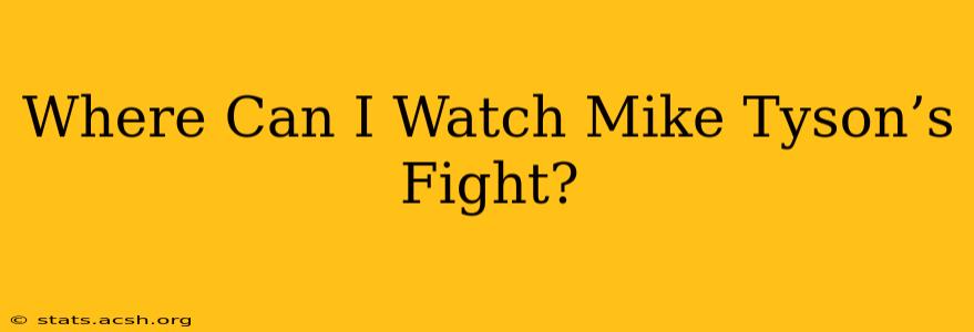 Where Can I Watch Mike Tyson’s Fight?