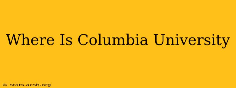 Where Is Columbia University