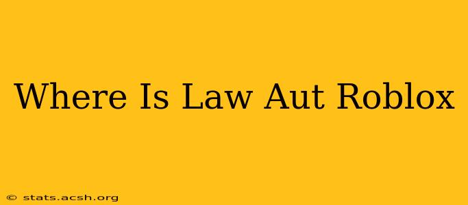 Where Is Law Aut Roblox