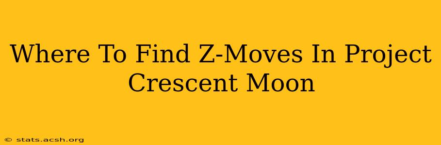 Where To Find Z-Moves In Project Crescent Moon