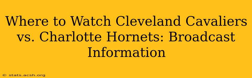 Where to Watch Cleveland Cavaliers vs. Charlotte Hornets: Broadcast Information