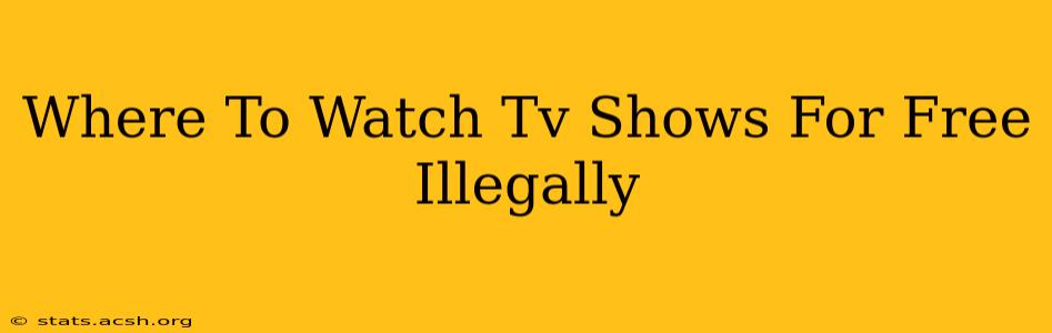 Where To Watch Tv Shows For Free Illegally