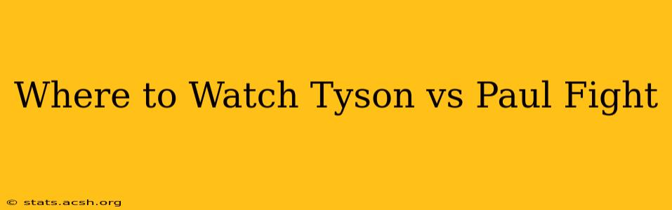 Where to Watch Tyson vs Paul Fight