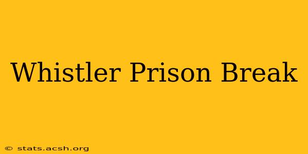 Whistler Prison Break