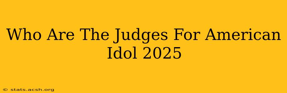 Who Are The Judges For American Idol 2025