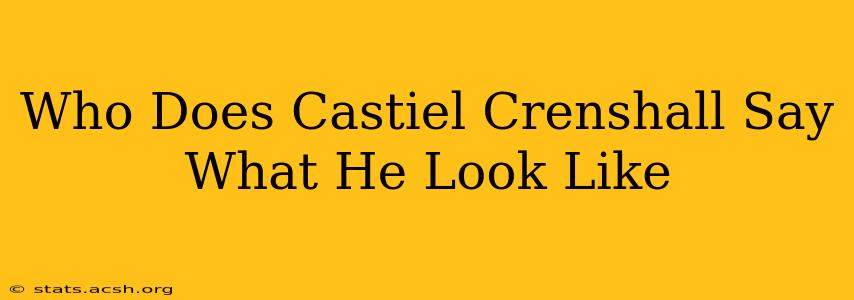 Who Does Castiel Crenshall Say What He Look Like