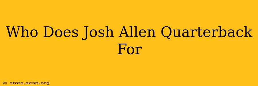 Who Does Josh Allen Quarterback For