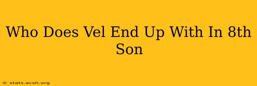 Who Does Vel End Up With In 8th Son