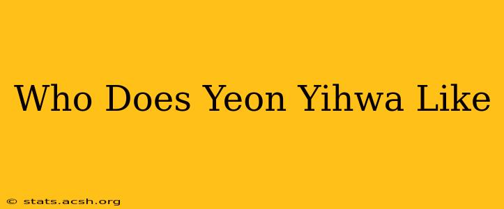 Who Does Yeon Yihwa Like