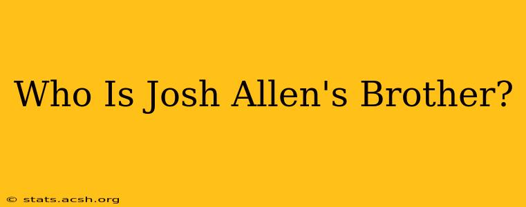 Who Is Josh Allen's Brother?