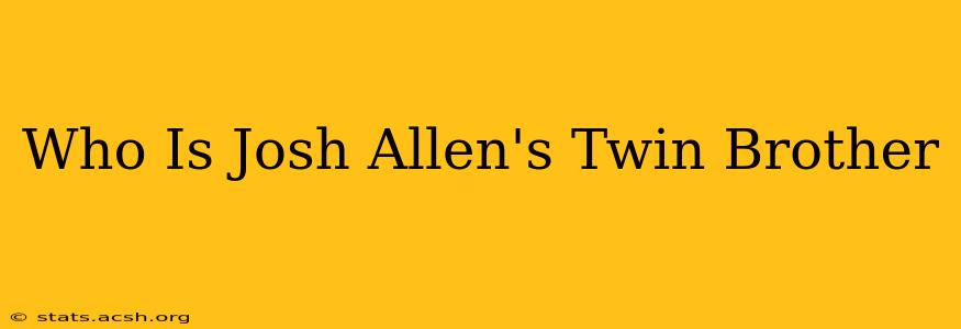 Who Is Josh Allen's Twin Brother