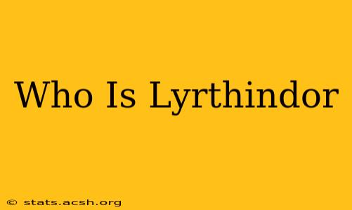 Who Is Lyrthindor