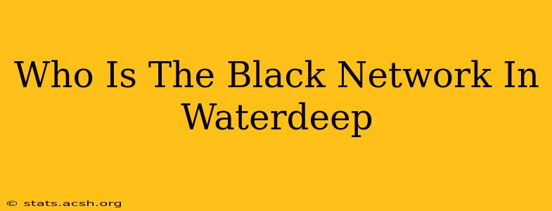 Who Is The Black Network In Waterdeep