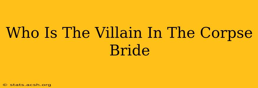 Who Is The Villain In The Corpse Bride