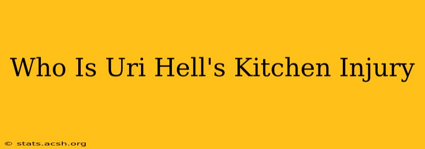 Who Is Uri Hell's Kitchen Injury