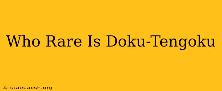 Who Rare Is Doku-Tengoku