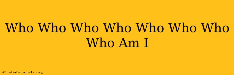 Who Who Who Who Who Who Who Who Am I