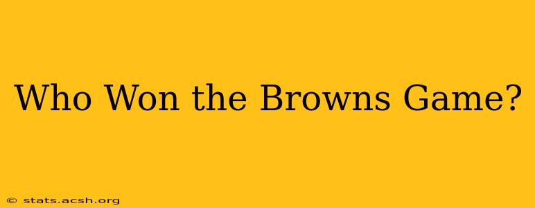 Who Won the Browns Game?