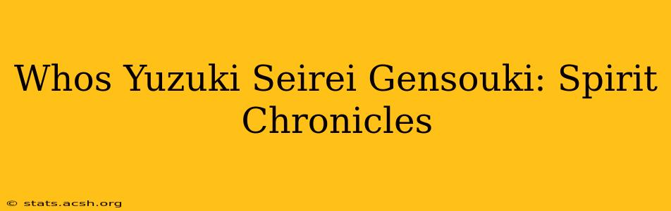 Whos Yuzuki Seirei Gensouki: Spirit Chronicles