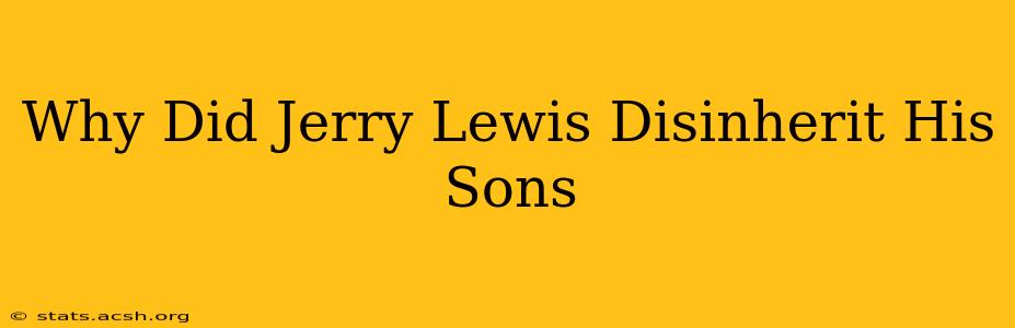 Why Did Jerry Lewis Disinherit His Sons