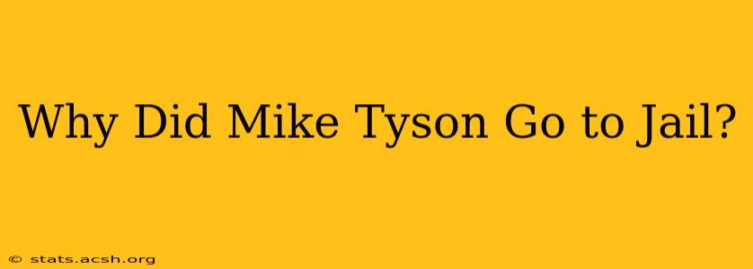 Why Did Mike Tyson Go to Jail?