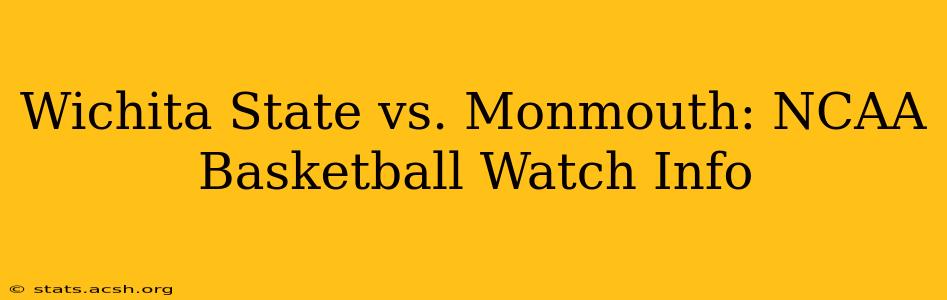 Wichita State vs. Monmouth: NCAA Basketball Watch Info