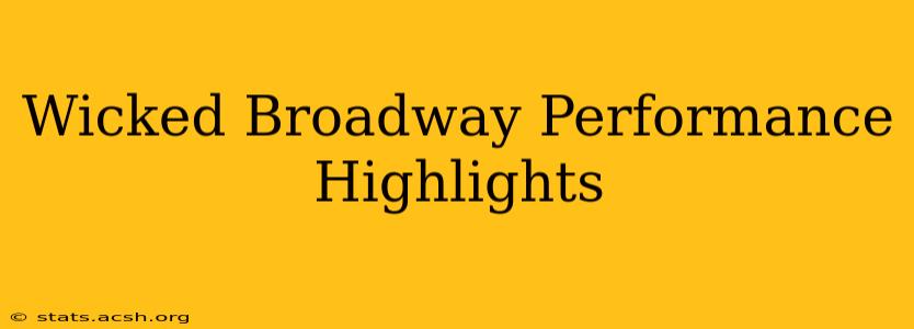 Wicked Broadway Performance Highlights