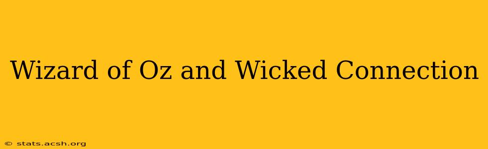 Wizard of Oz and Wicked Connection