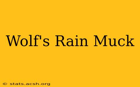 Wolf's Rain Muck