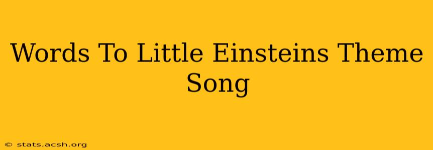 Words To Little Einsteins Theme Song